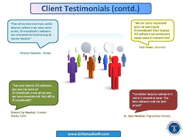 Client Testimonials (contd. ) "We are really impressed with the working of Birlamedisoft! Their