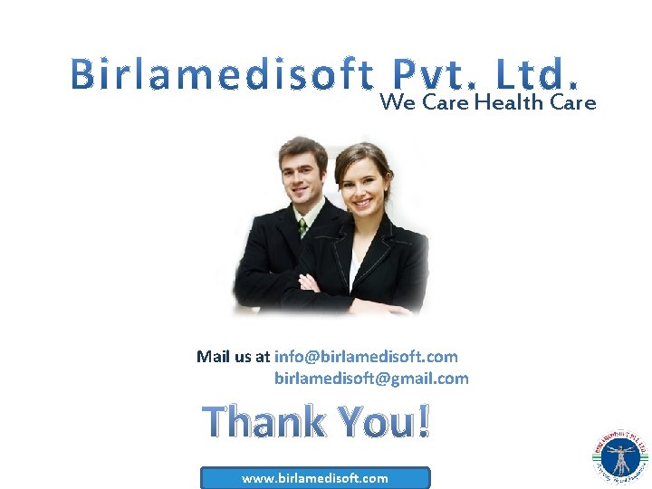 We Care Health Care Mail us at info@birlamedisoft. com birlamedisoft@gmail. com Thank You! www.