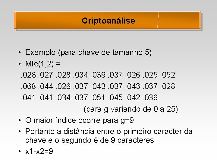 Criptoanálise • Exemplo (para chave de tamanho 5) • MIc(1, 2) =. 028. 027.