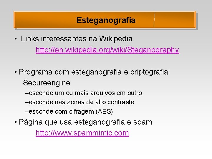 Esteganografia • Links interessantes na Wikipedia http: //en. wikipedia. org/wiki/Steganography • Programa com esteganografia