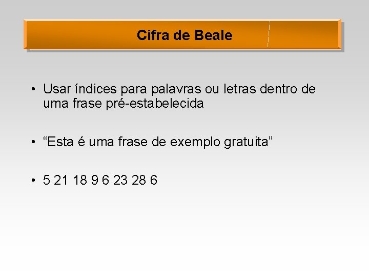 Cifra de Beale • Usar índices para palavras ou letras dentro de uma frase