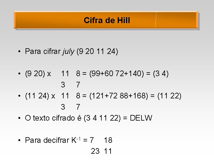 Cifra de Hill • Para cifrar july (9 20 11 24) • (9 20)