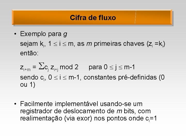 Cifra de fluxo • Exemplo para g sejam ki, 1 i m, as m