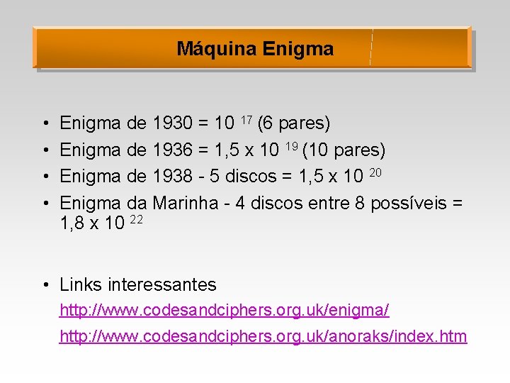 Máquina Enigma • • Enigma de 1930 = 10 17 (6 pares) Enigma de
