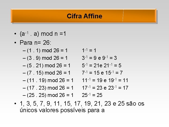 Cifra Affine • (a-1. a) mod n =1 • Para n= 26: – (1.