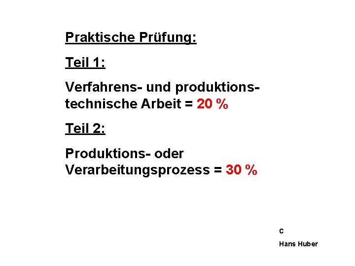 Praktische Prüfung: Teil 1: Verfahrens- und produktionstechnische Arbeit = 20 % Teil 2: Produktions-