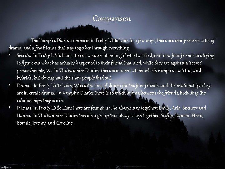 Comparison The Vampire Diaries compares to Pretty Little Liars in a few ways; there