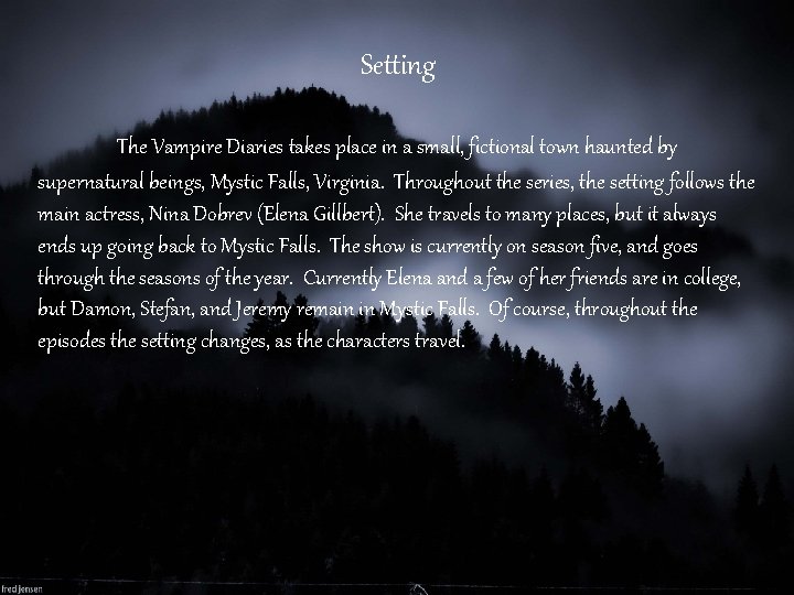 Setting The Vampire Diaries takes place in a small, fictional town haunted by supernatural