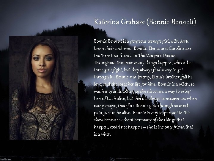 Katerina Graham (Bonnie Bennett) Bonnie Bennett is a gorgeous teenage girl, with dark brown