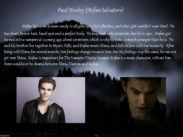 Paul Wesley (Stefan Salvatore) Stefan Salvatore is man candy to all girls eyes, he