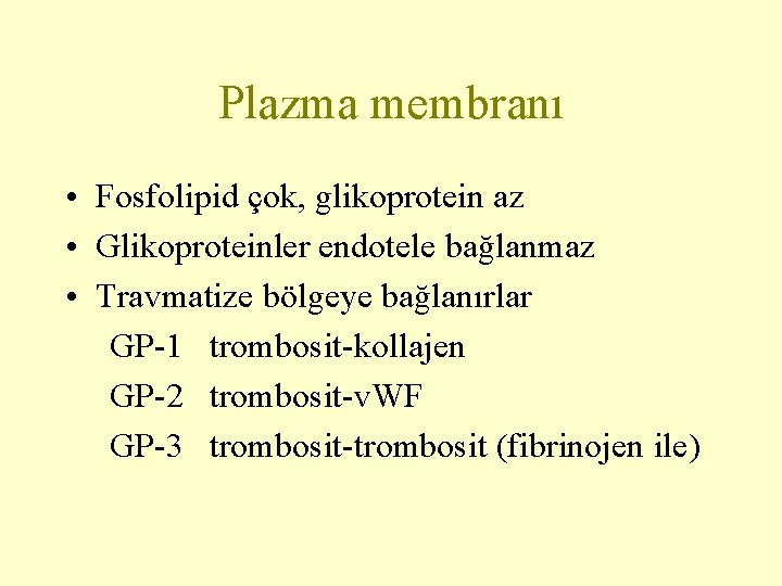 Plazma membranı • Fosfolipid çok, glikoprotein az • Glikoproteinler endotele bağlanmaz • Travmatize bölgeye