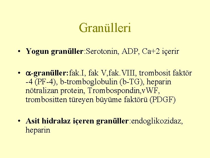 Granülleri • Yogun granüller: Serotonin, ADP, Ca+2 içerir • -granüller: fak. I, fak V,