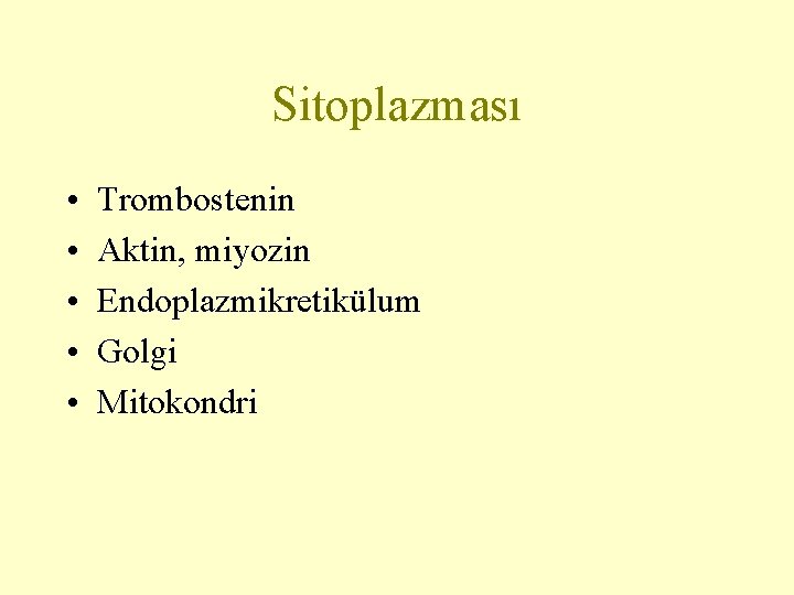 Sitoplazması • • • Trombostenin Aktin, miyozin Endoplazmikretikülum Golgi Mitokondri 