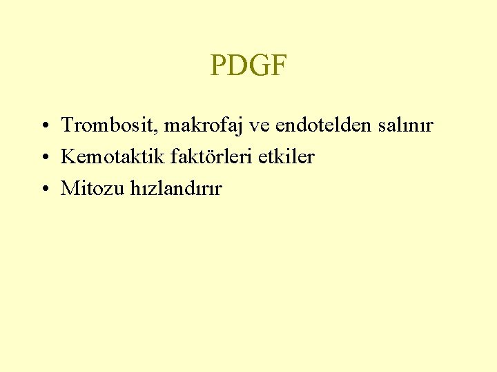 PDGF • Trombosit, makrofaj ve endotelden salınır • Kemotaktik faktörleri etkiler • Mitozu hızlandırır