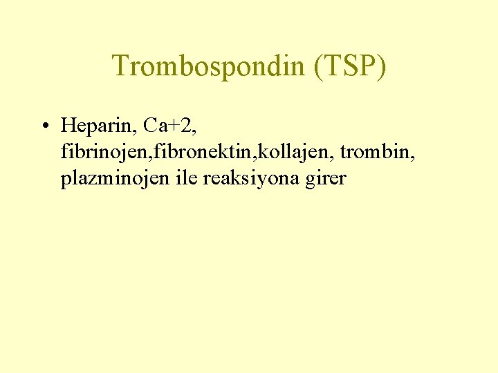 Trombospondin (TSP) • Heparin, Ca+2, fibrinojen, fibronektin, kollajen, trombin, plazminojen ile reaksiyona girer 