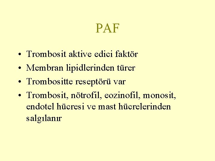 PAF • • Trombosit aktive edici faktör Membran lipidlerinden türer Trombositte reseptörü var Trombosit,