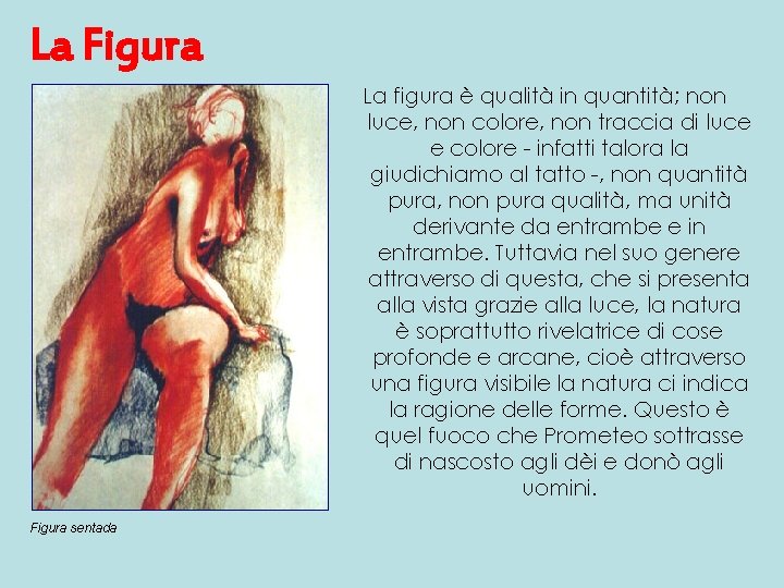 La Figura La figura è qualità in quantità; non luce, non colore, non traccia