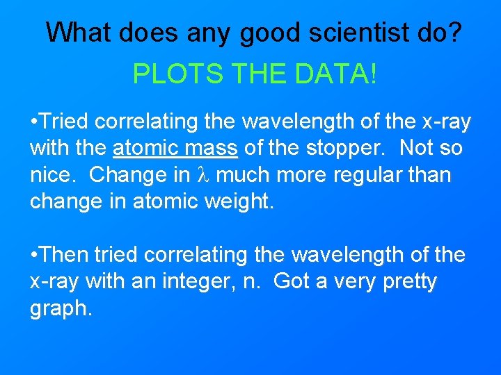 What does any good scientist do? PLOTS THE DATA! • Tried correlating the wavelength