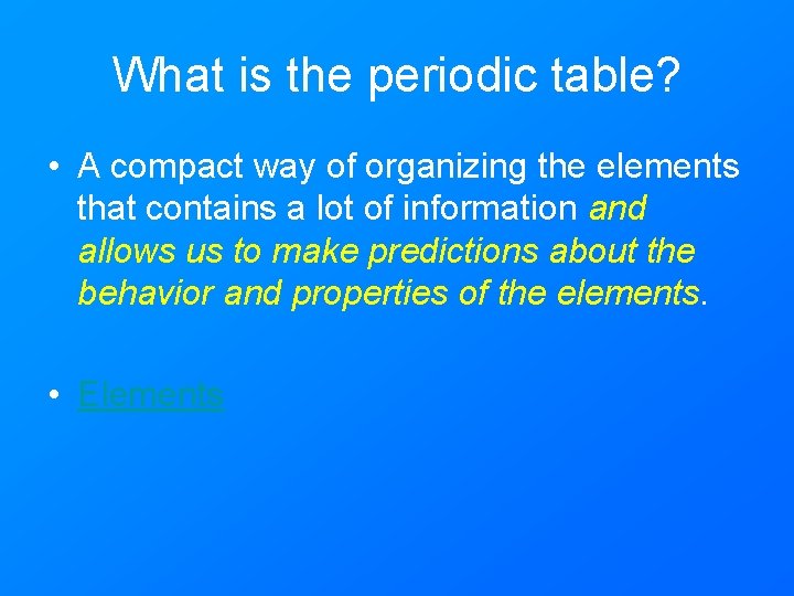 What is the periodic table? • A compact way of organizing the elements that