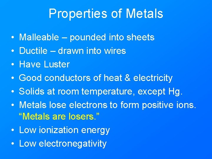 Properties of Metals • • • Malleable – pounded into sheets Ductile – drawn