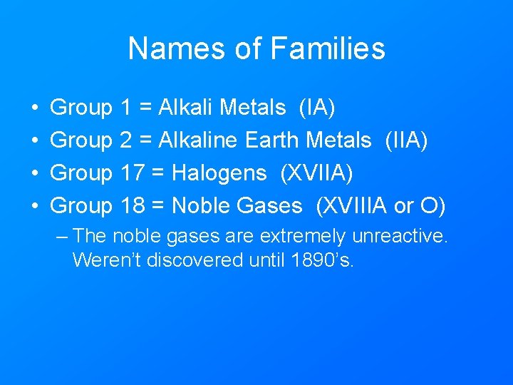 Names of Families • • Group 1 = Alkali Metals (IA) Group 2 =