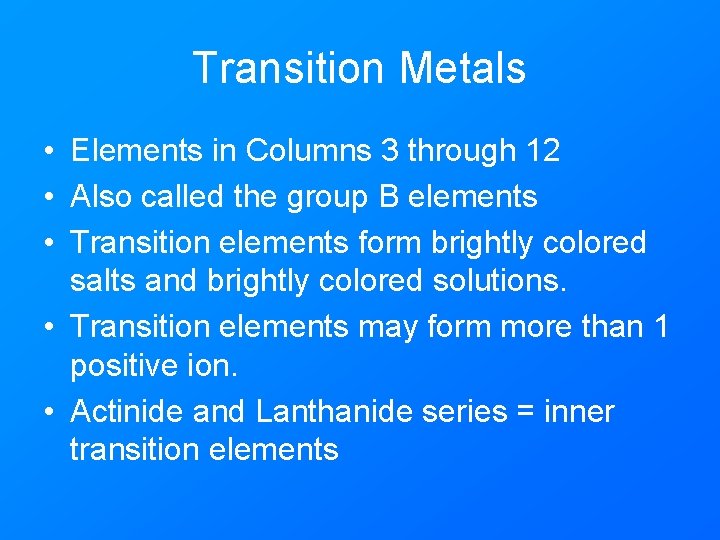 Transition Metals • Elements in Columns 3 through 12 • Also called the group
