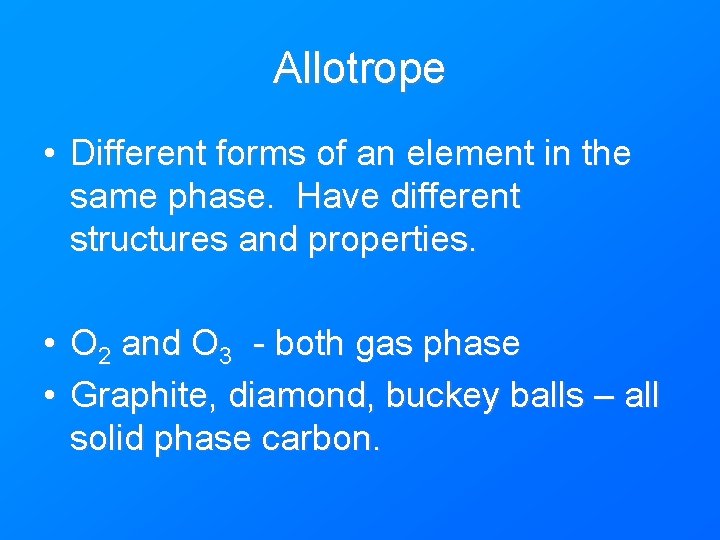 Allotrope • Different forms of an element in the same phase. Have different structures