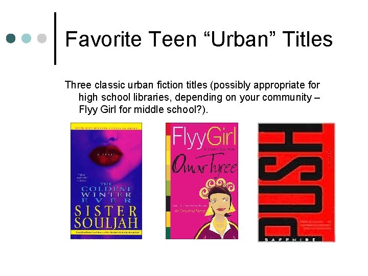 Favorite Teen “Urban” Titles Three classic urban fiction titles (possibly appropriate for high school