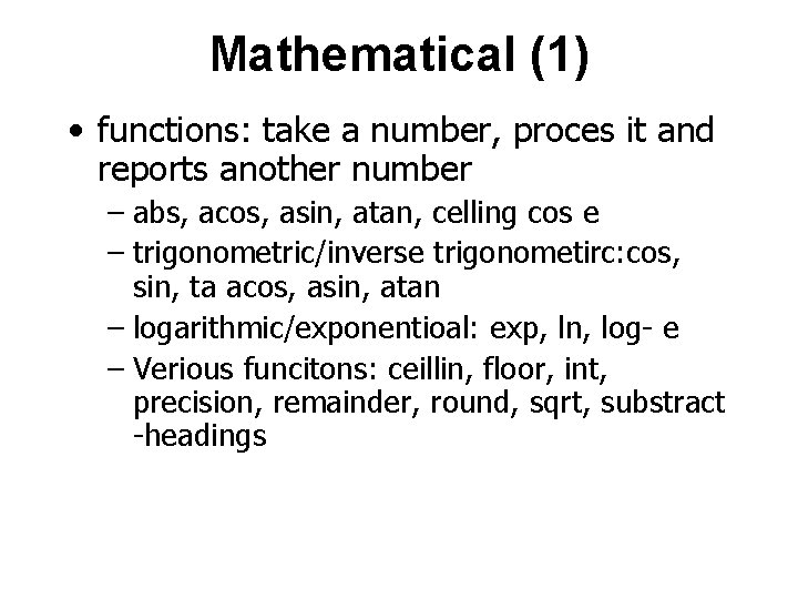 Mathematical (1) • functions: take a number, proces it and reports another number –