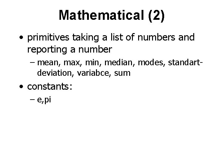 Mathematical (2) • primitives taking a list of numbers and reporting a number –