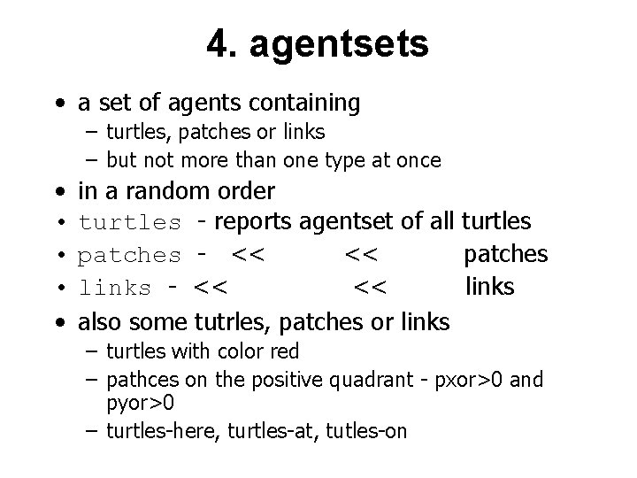 4. agentsets • a set of agents containing – turtles, patches or links –