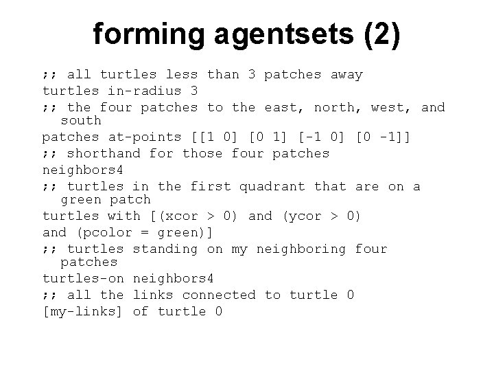 forming agentsets (2) ; ; all turtles less than 3 patches away turtles in-radius