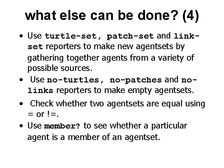 what else can be done? (4) • Use turtle-set, patch-set and linkset reporters to