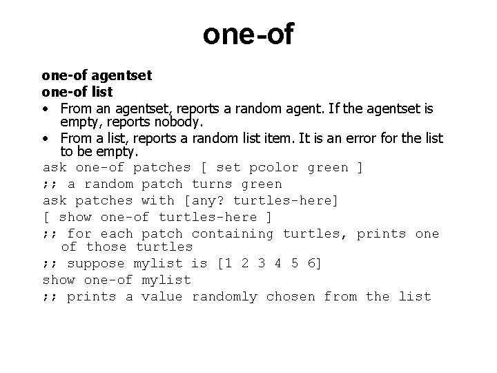 one-of agentset one-of list • From an agentset, reports a random agent. If the
