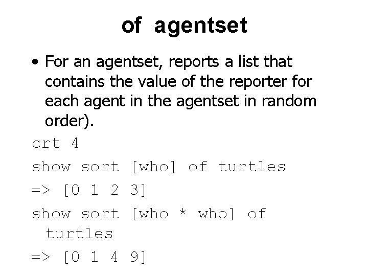 of agentset • For an agentset, reports a list that contains the value of