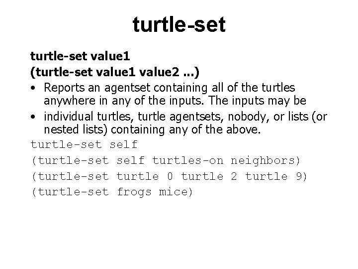 turtle-set value 1 (turtle-set value 1 value 2. . . ) • Reports an