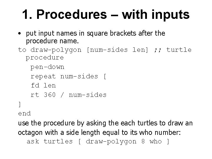 1. Procedures – with inputs • put input names in square brackets after the