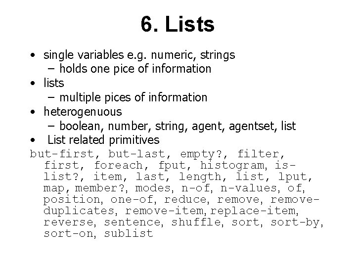 6. Lists • single variables e. g. numeric, strings – holds one pice of