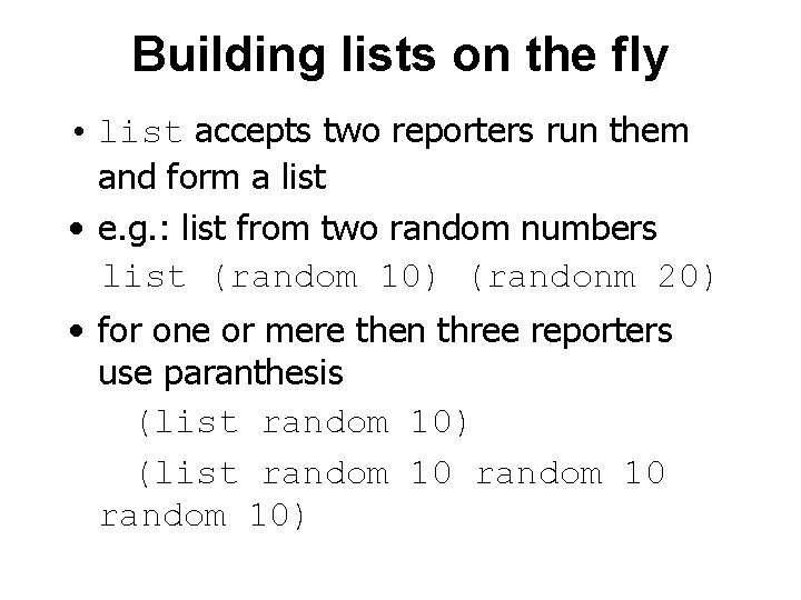 Building lists on the fly • list accepts two reporters run them and form