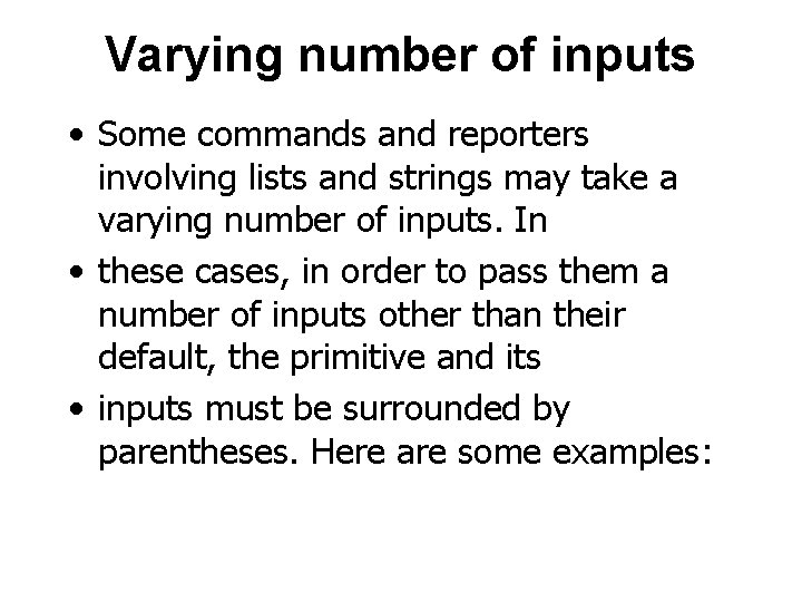 Varying number of inputs • Some commands and reporters involving lists and strings may