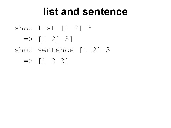 list and sentence show => list [1 2] 3] sentence [1 2] 3 [1