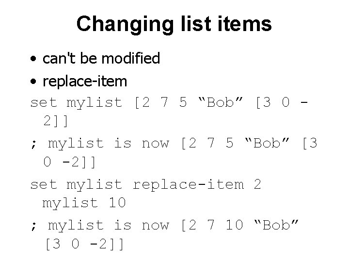 Changing list items • can't be modified • replace-item set mylist [2 7 5