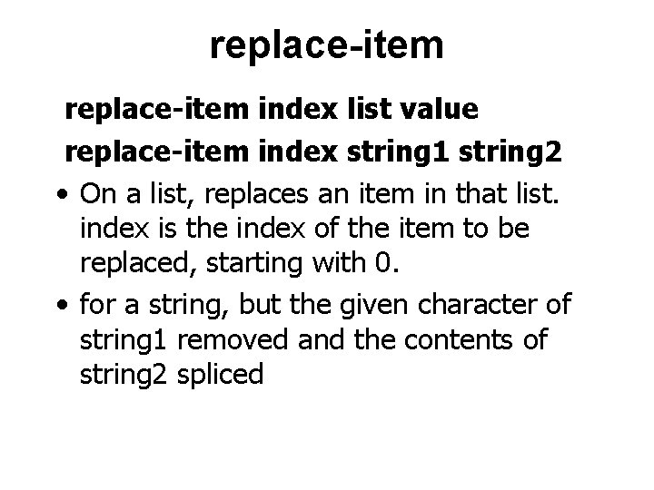 replace-item index list value replace-item index string 1 string 2 • On a list,