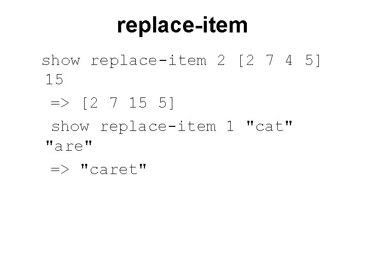 replace-item show replace-item 2 [2 7 4 5] 15 => [2 7 15 5]