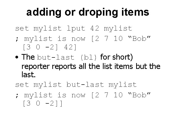 adding or droping items set mylist lput 42 mylist ; mylist is now [2