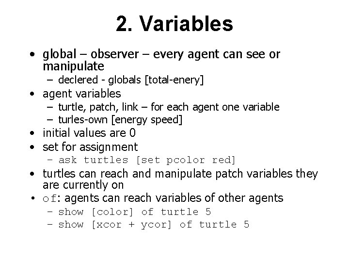 2. Variables • global – observer – every agent can see or manipulate –