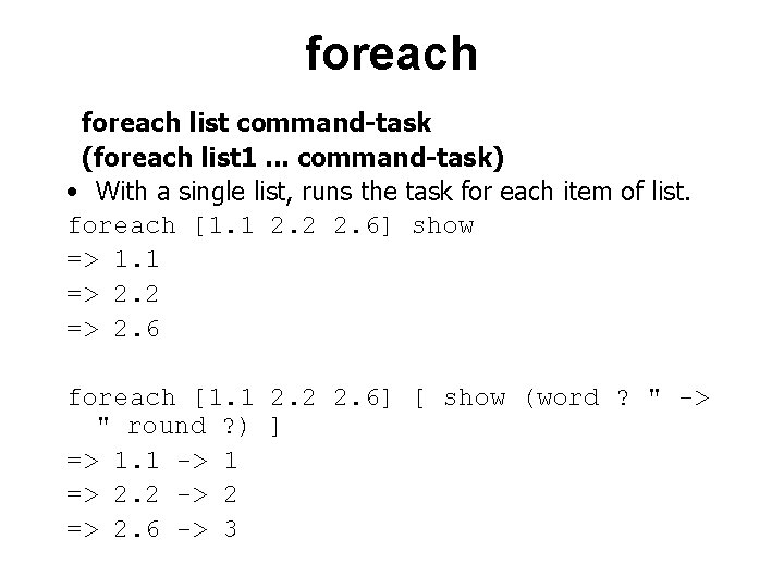 foreach list command-task (foreach list 1. . . command-task) • With a single list,