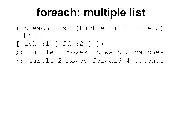 foreach: multiple list (foreach list (turtle 1) (turtle 2) [3 4] [ ask ?