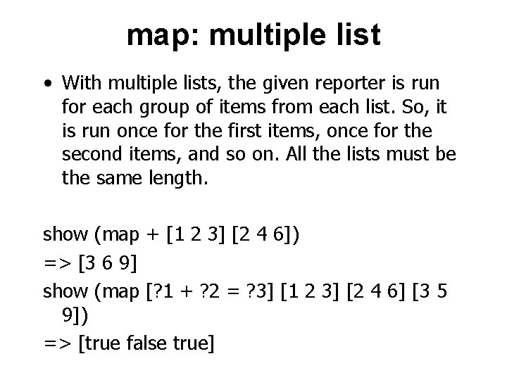 map: multiple list • With multiple lists, the given reporter is run for each