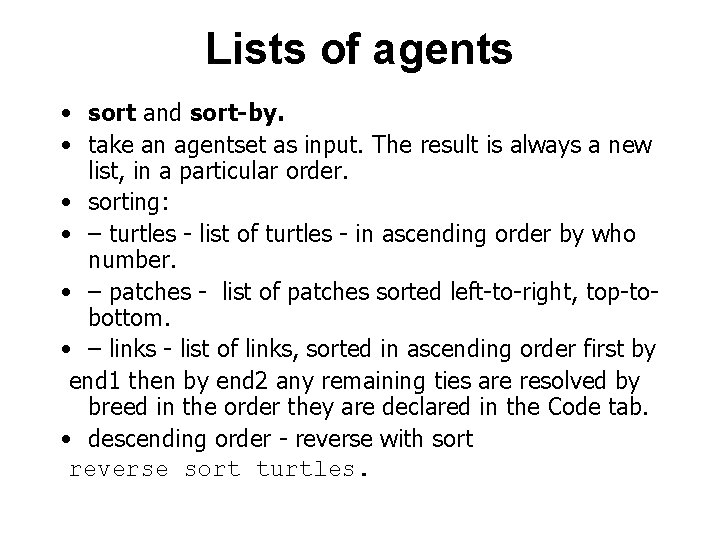 Lists of agents • sort and sort-by. • take an agentset as input. The